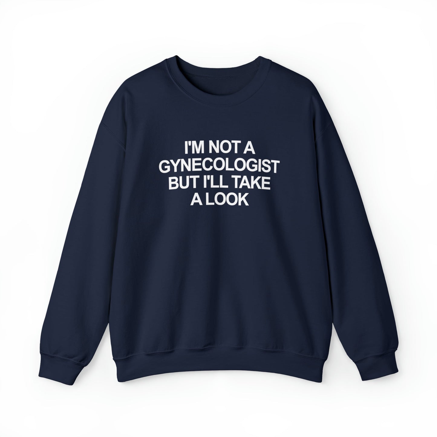 I'm Not a Gynecologist But I'll Take a Look Crewneck