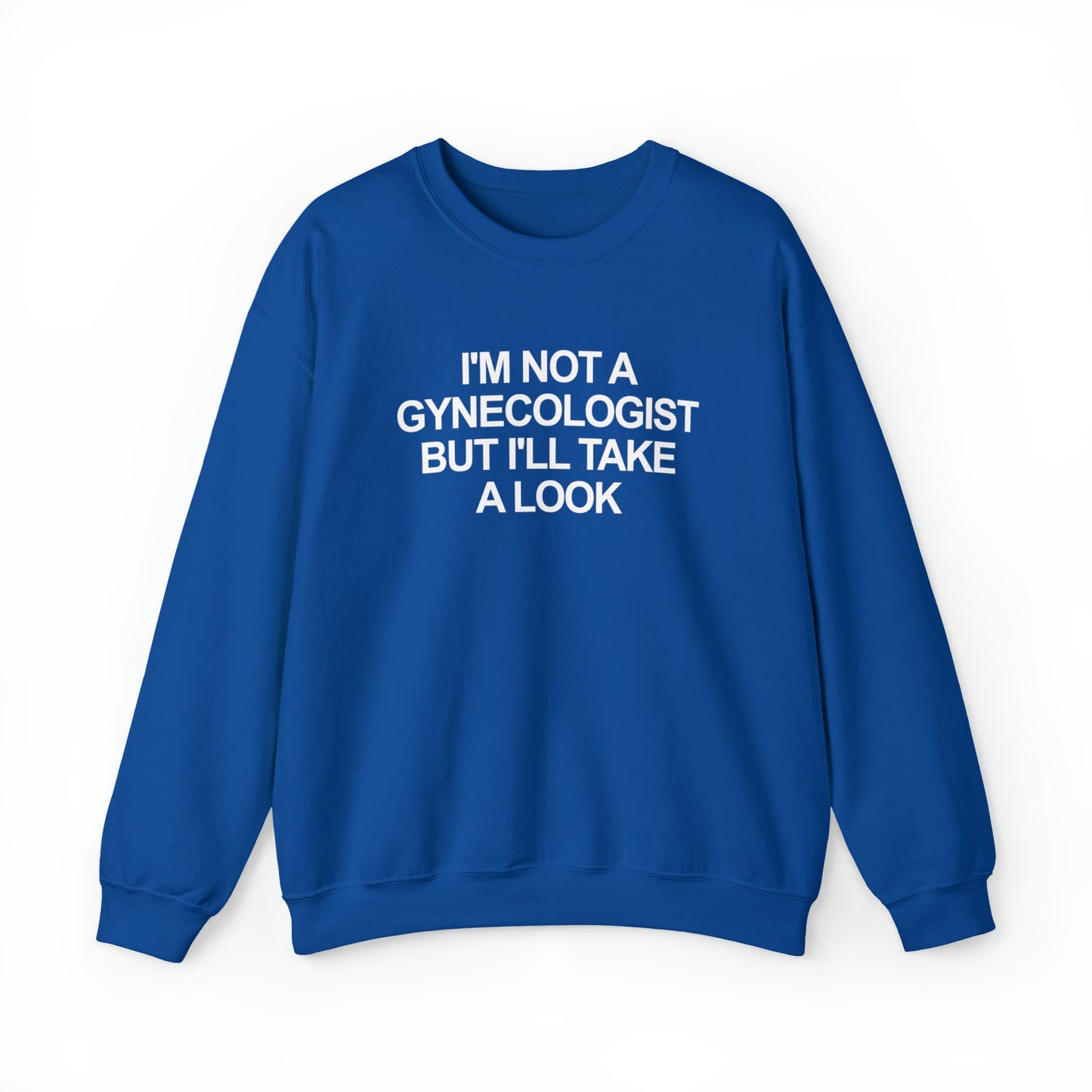I'm Not a Gynecologist But I'll Take a Look Crewneck
