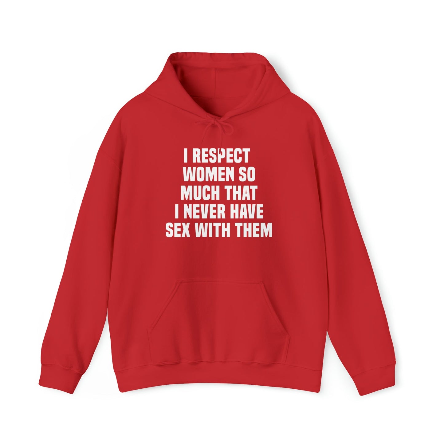 I Respect Women So Much That I Never Have Sex With Them Hoodie