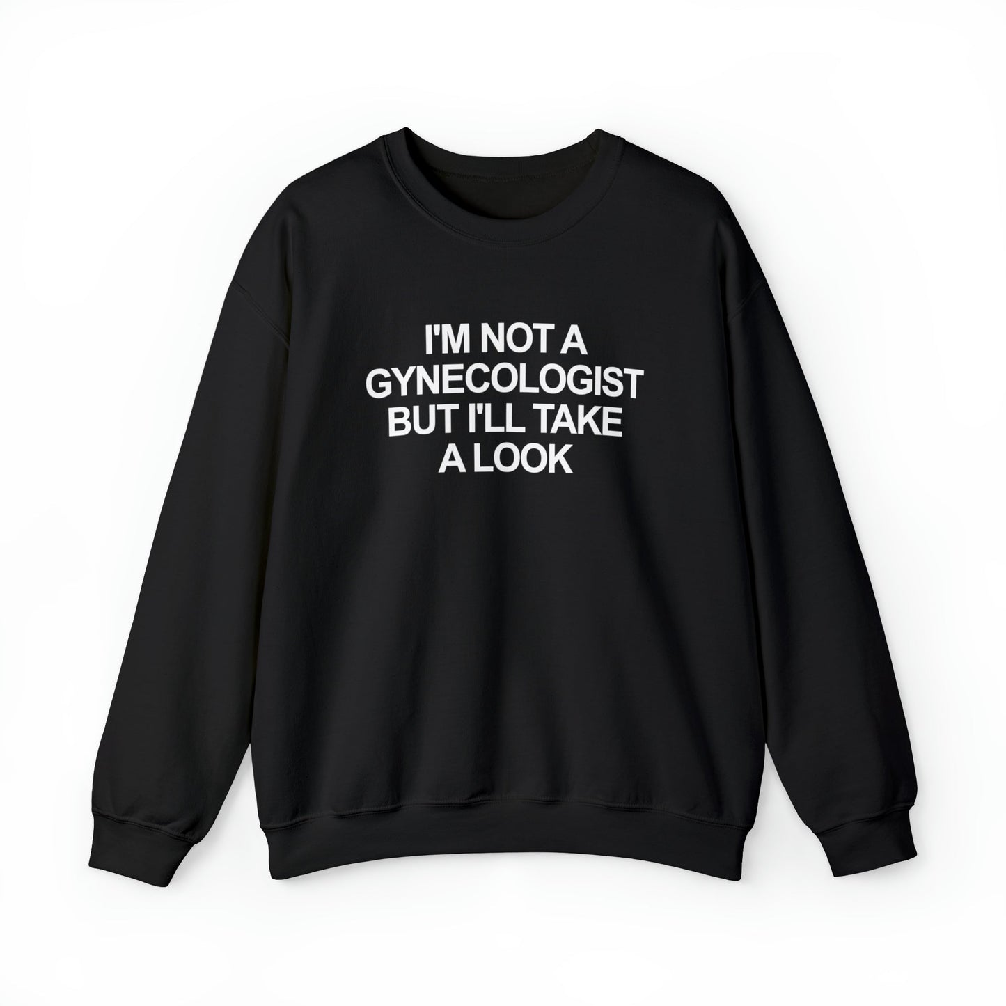 I'm Not a Gynecologist But I'll Take a Look Crewneck