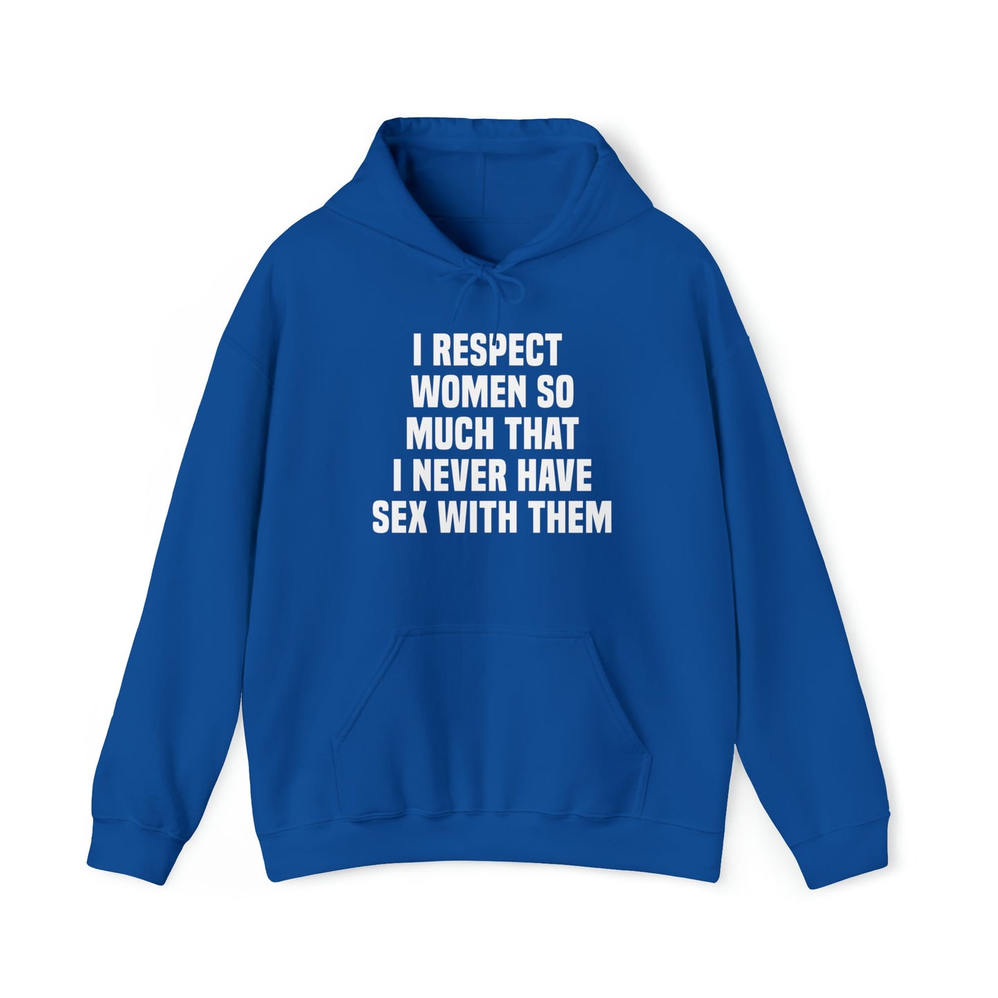 I Respect Women So Much That I Never Have Sex With Them Hoodie