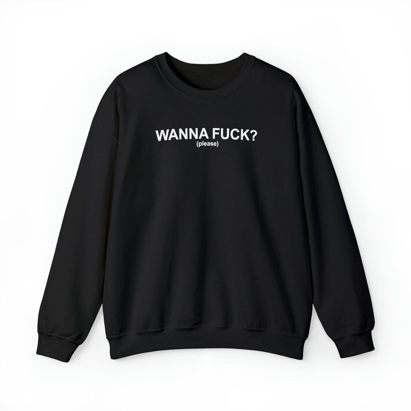 Wanna Fuck? (Please) Crewneck