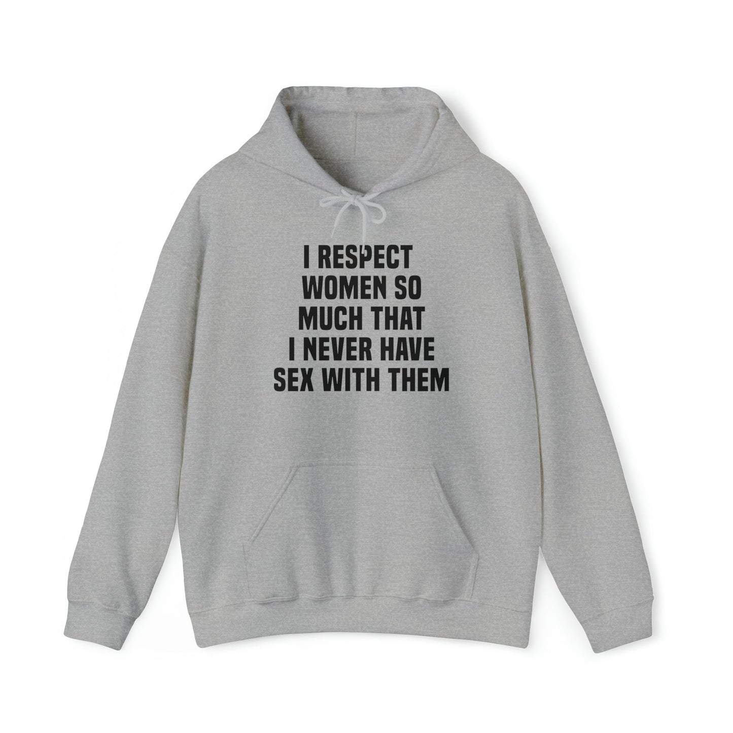 I Respect Women So Much That I Never Have Sex With Them Hoodie