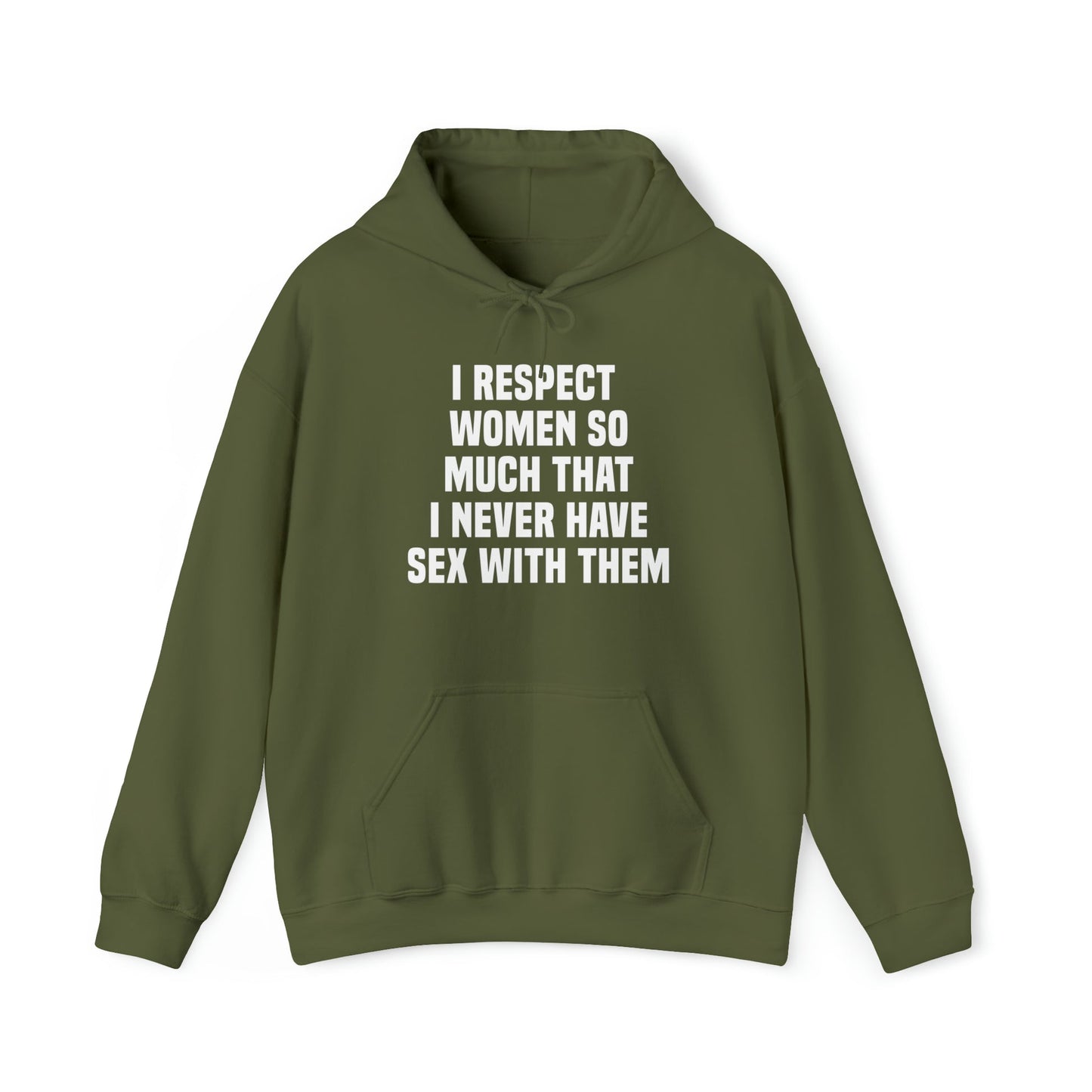 I Respect Women So Much That I Never Have Sex With Them Hoodie