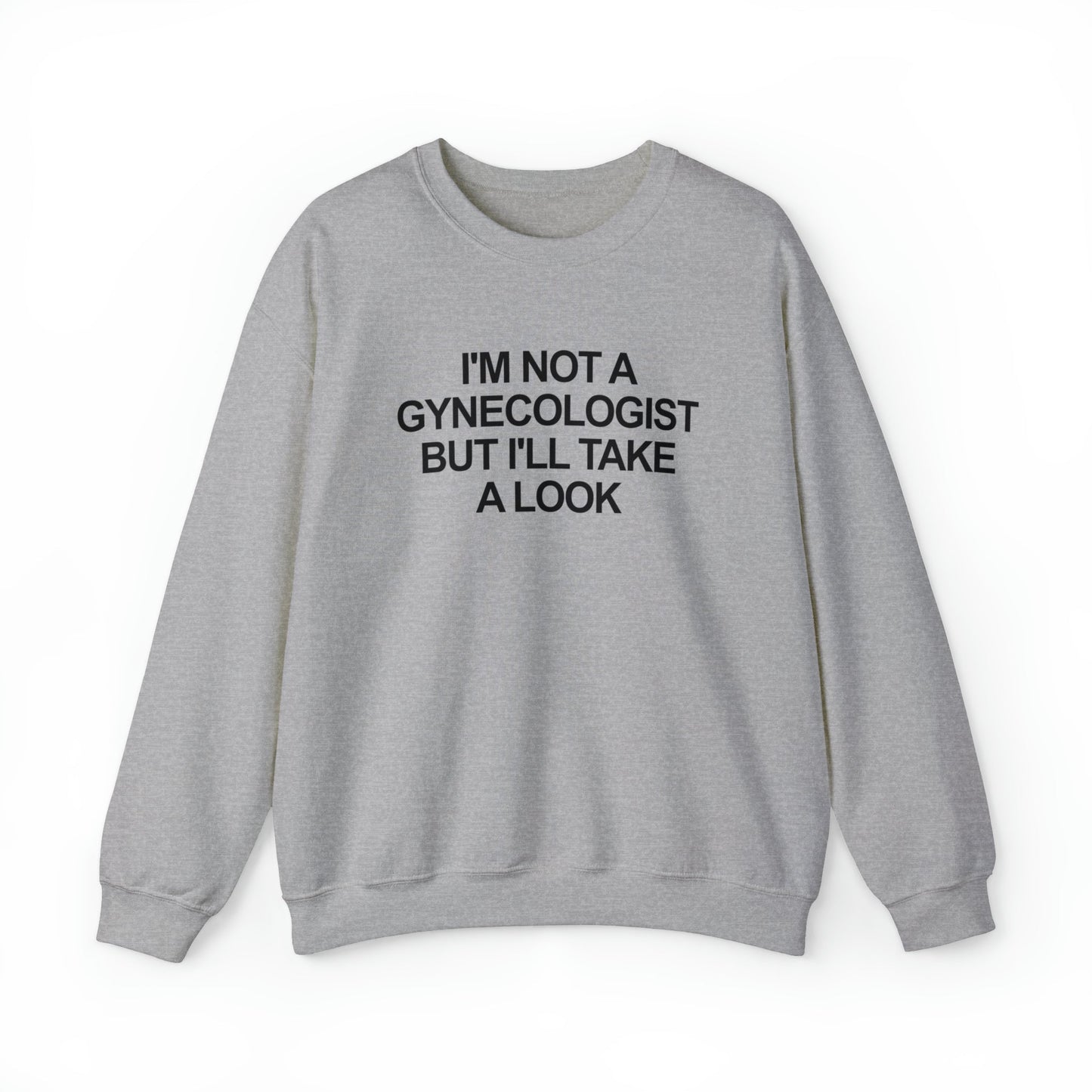 I'm Not a Gynecologist But I'll Take a Look Crewneck