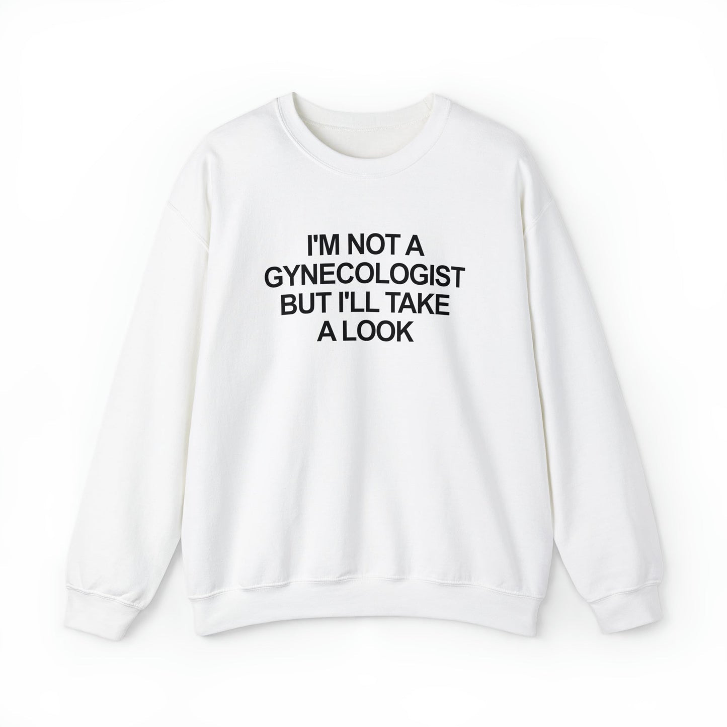 I'm Not a Gynecologist But I'll Take a Look Crewneck