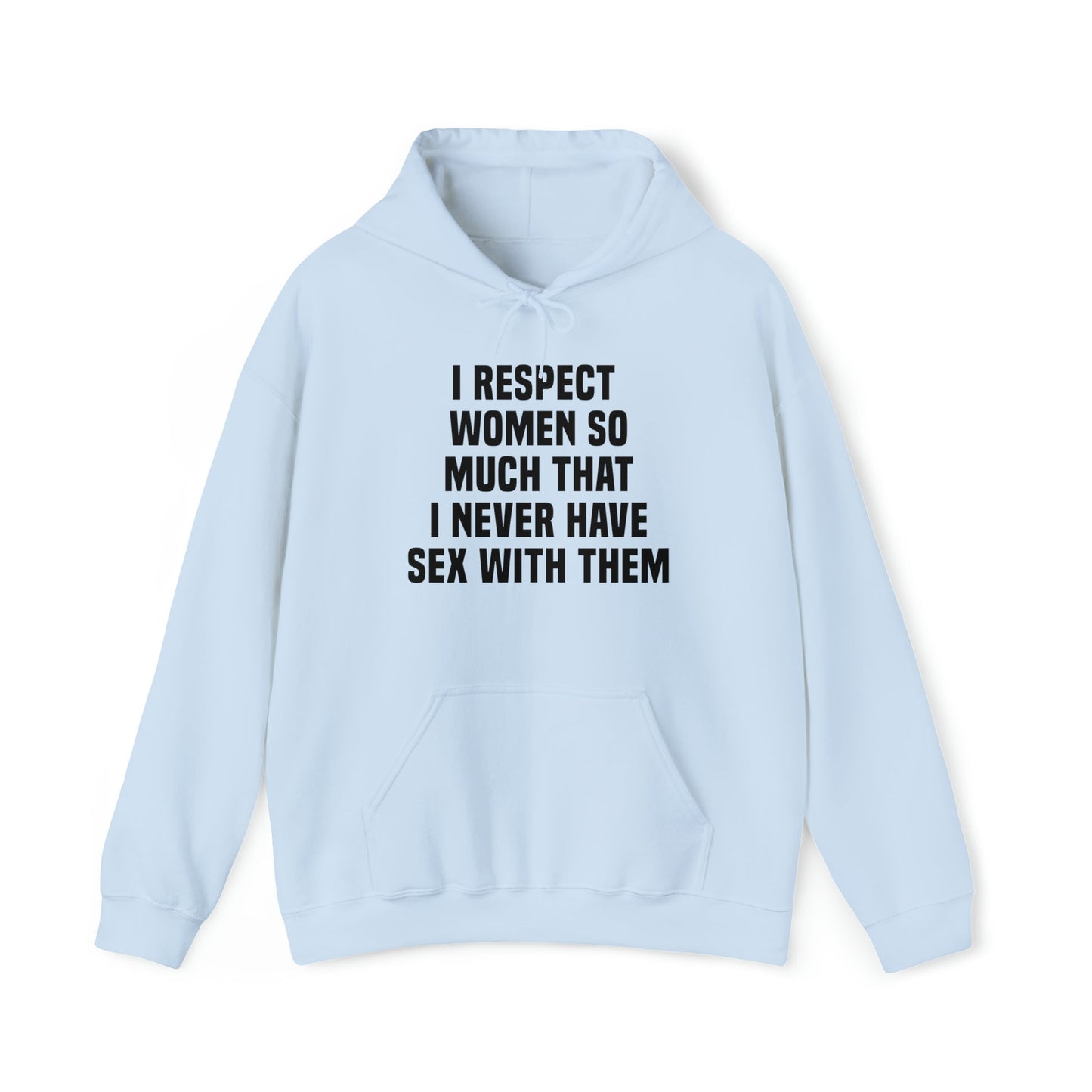 I Respect Women So Much That I Never Have Sex With Them Hoodie