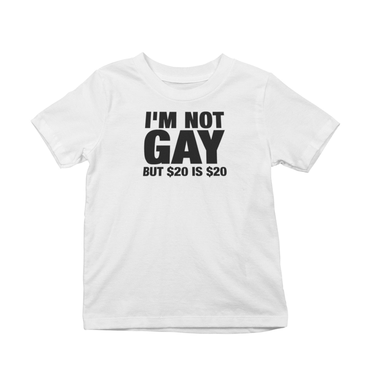 I'm Not Gay But $20 Is $20 T-Shirt