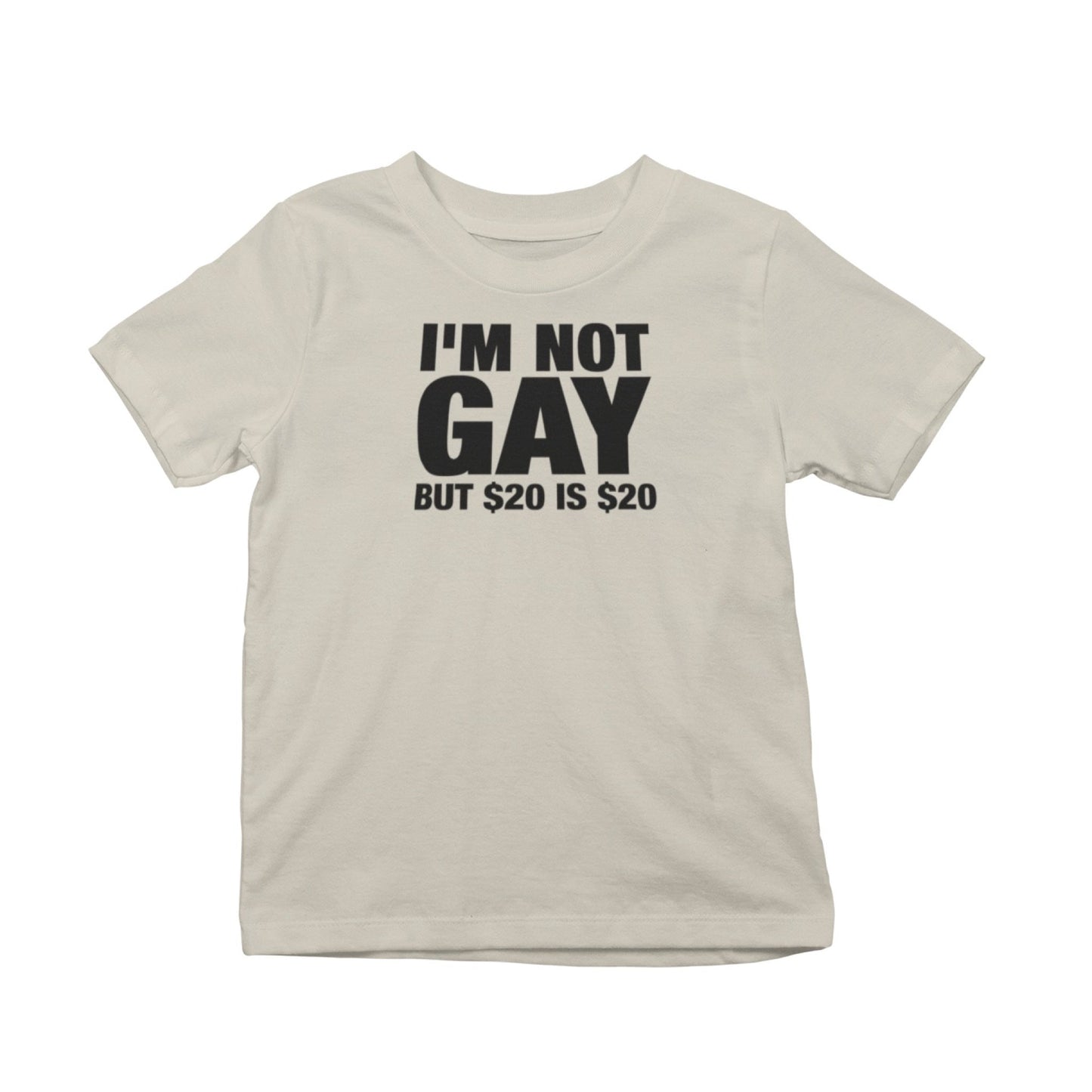 I'm Not Gay But $20 Is $20 T-Shirt
