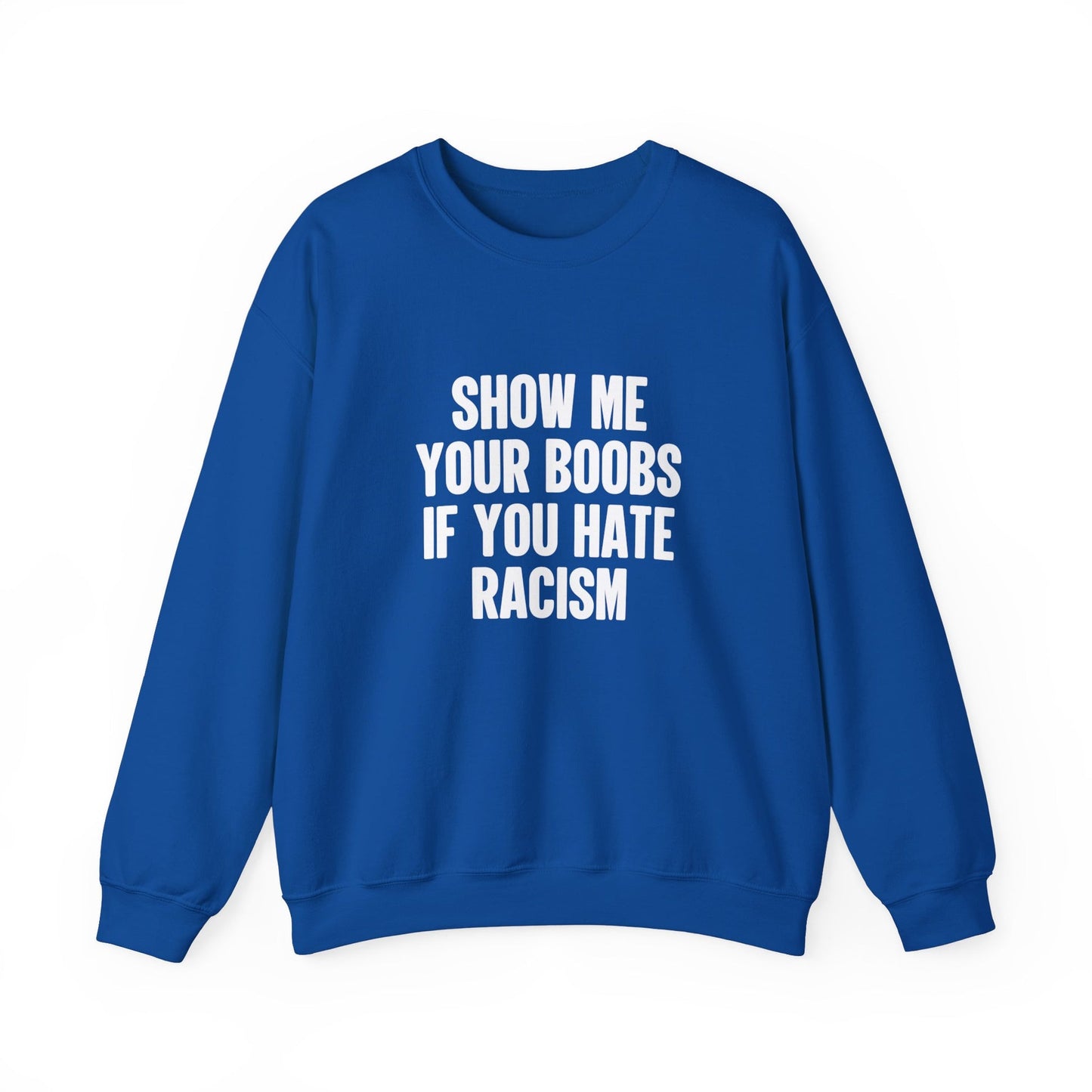 Show Me Your Boobs If You Hate Racism Crewneck