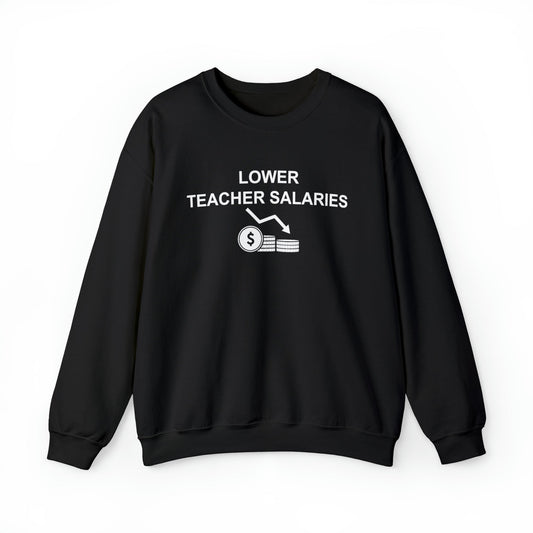 Lower Teacher Salaries Crewneck