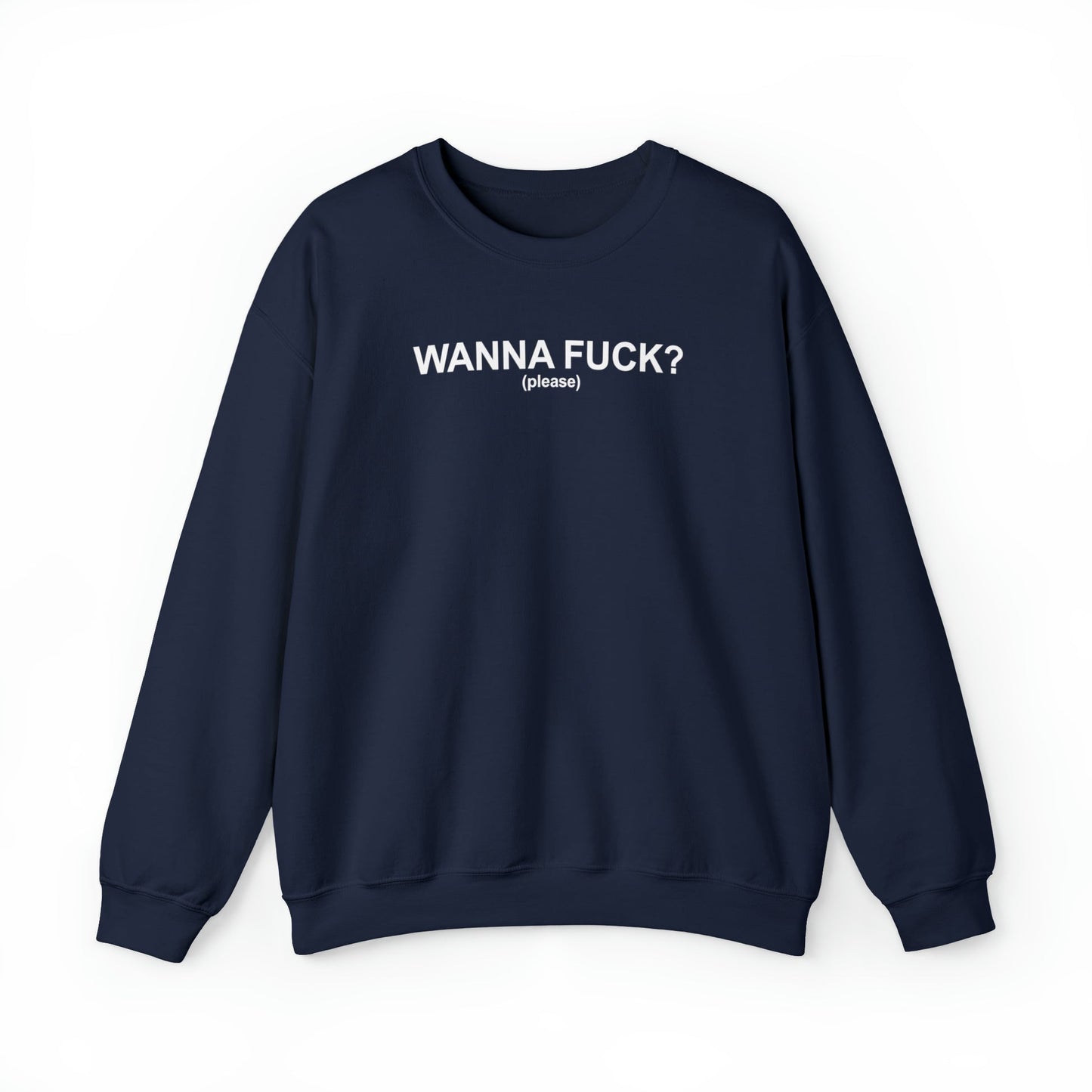 Wanna Fuck? (Please) Crewneck