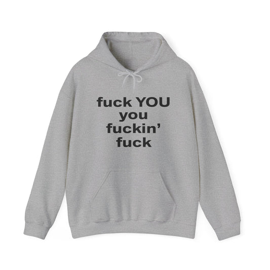 Fuck You You Fuckin’ Fuck Hoodie