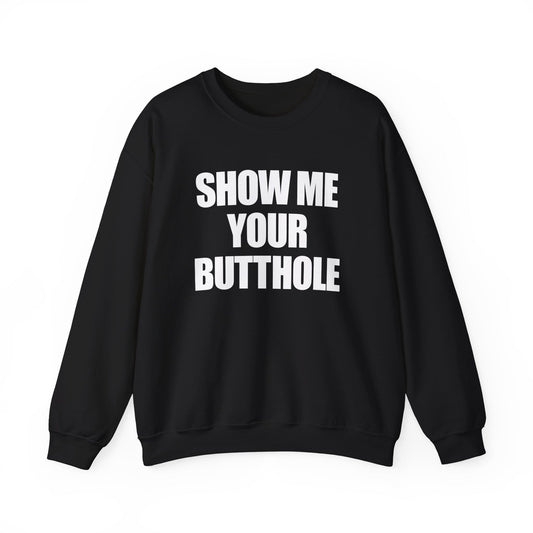 Show Me Your Butthole Crewneck