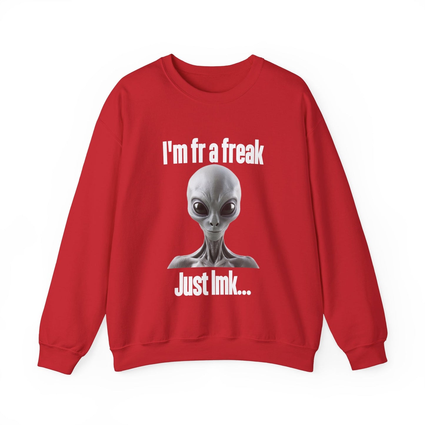 I'm FR A Freak Just LMK... Crewneck