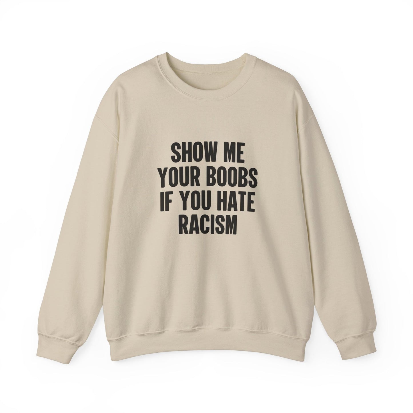 Show Me Your Boobs If You Hate Racism Crewneck