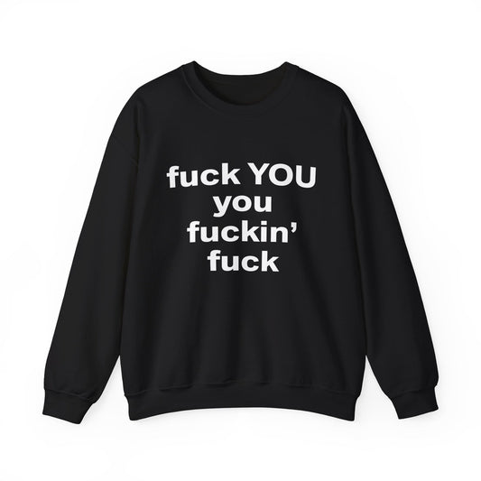 Fuck You You Fuckin’ Fuck Crewneck