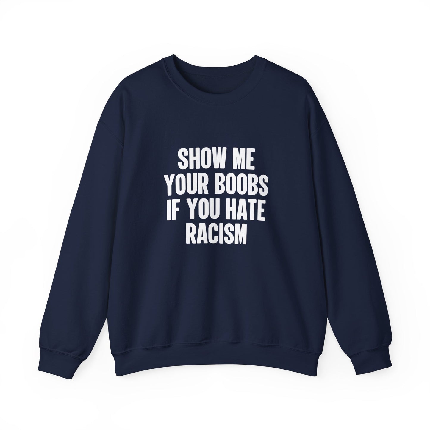Show Me Your Boobs If You Hate Racism Crewneck