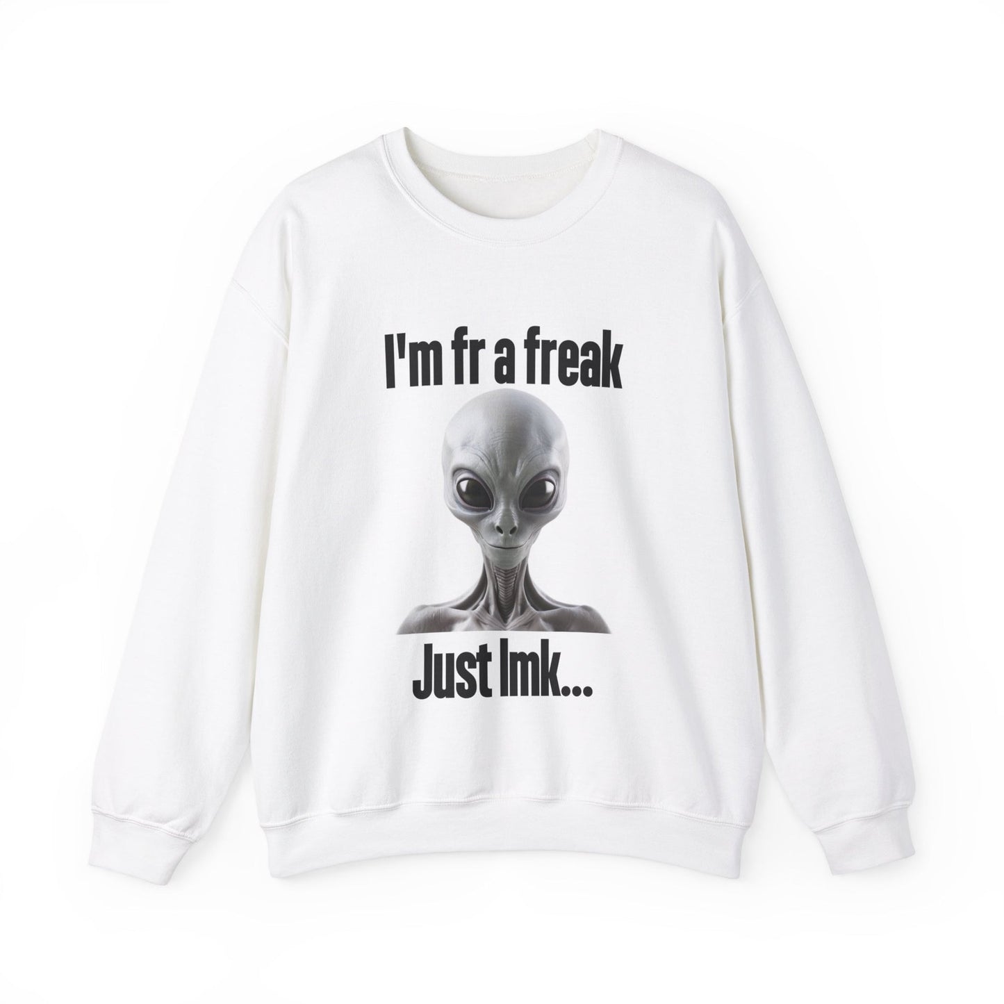 I'm FR A Freak Just LMK... Crewneck