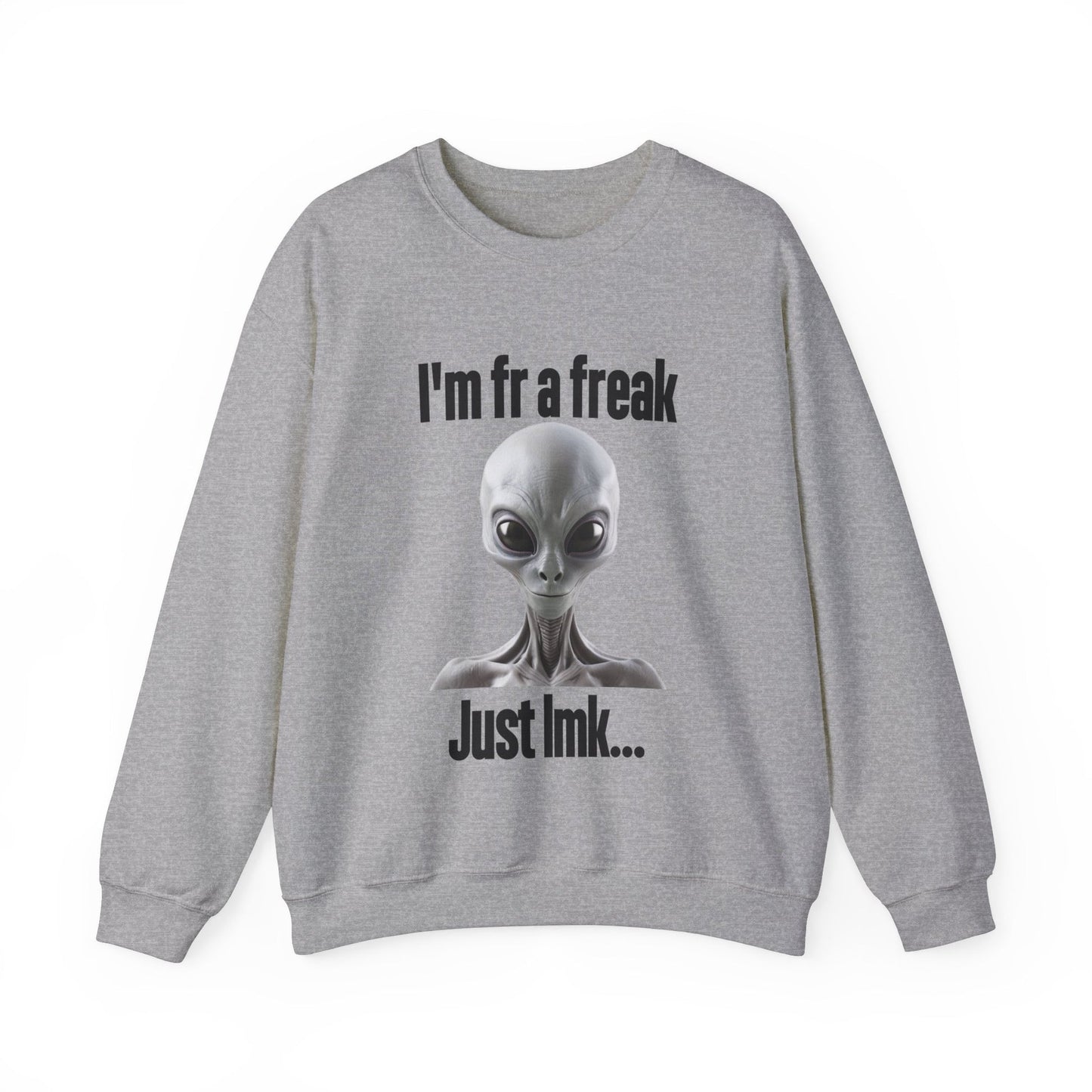 I'm FR A Freak Just LMK... Crewneck