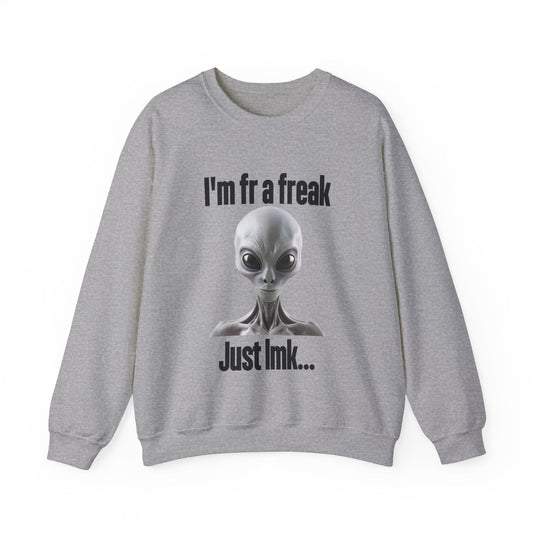 I'm FR A Freak Just LMK... Crewneck