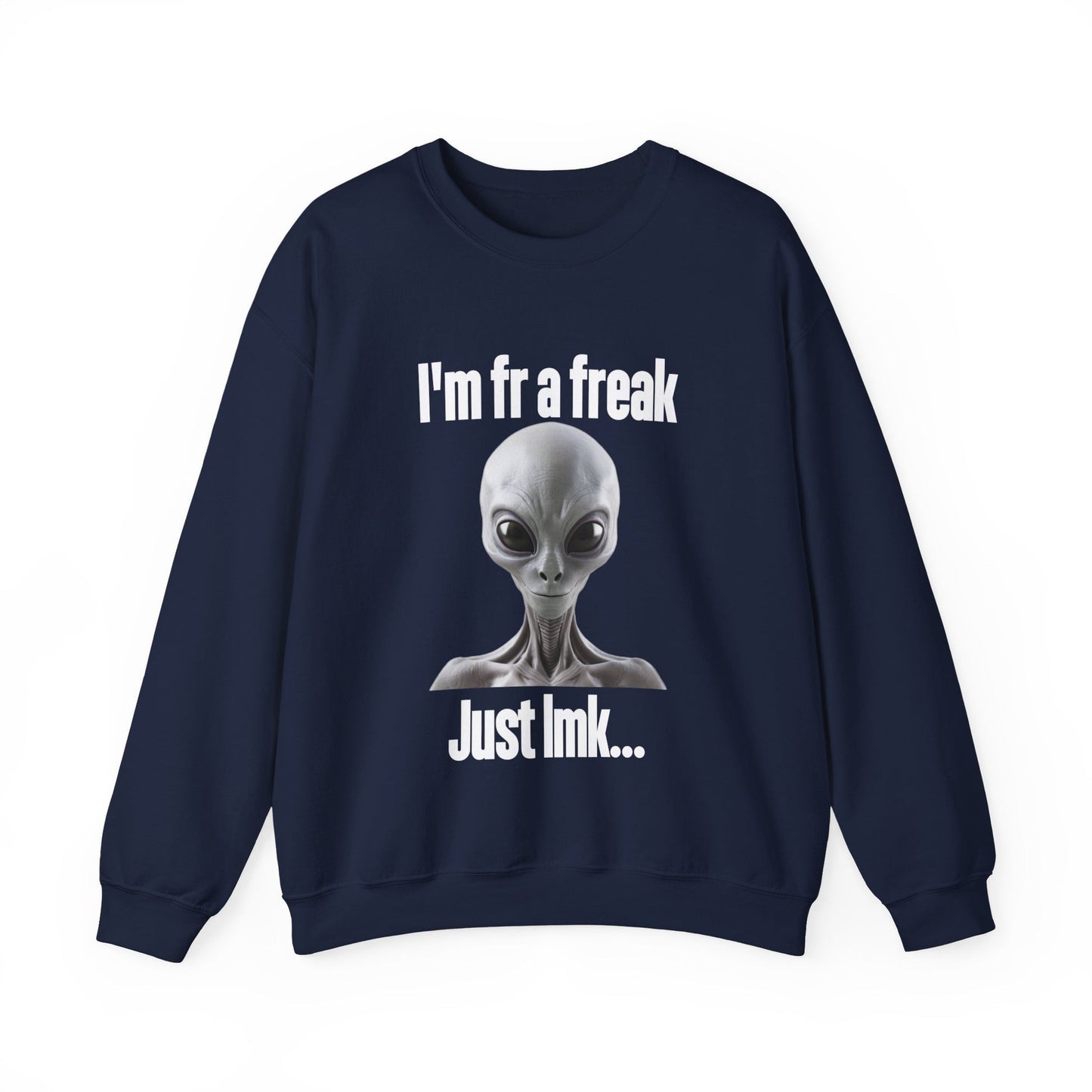I'm FR A Freak Just LMK... Crewneck