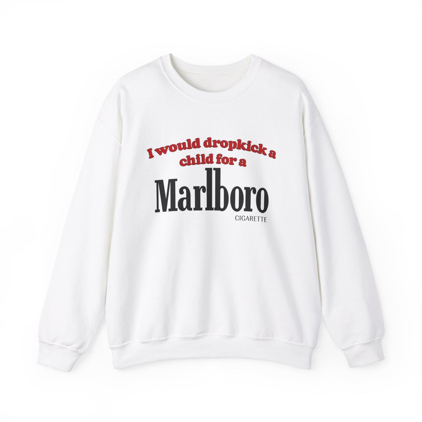 I Would Dropkick A Child For A Marlboro Cigarette Crewneck