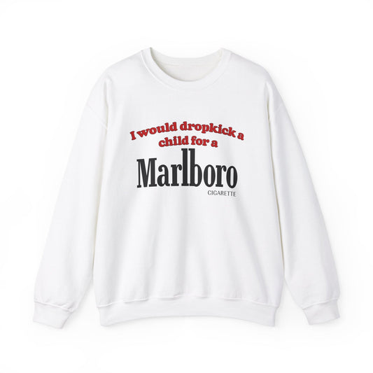 I Would Dropkick A Child For A Marlboro Cigarette Crewneck