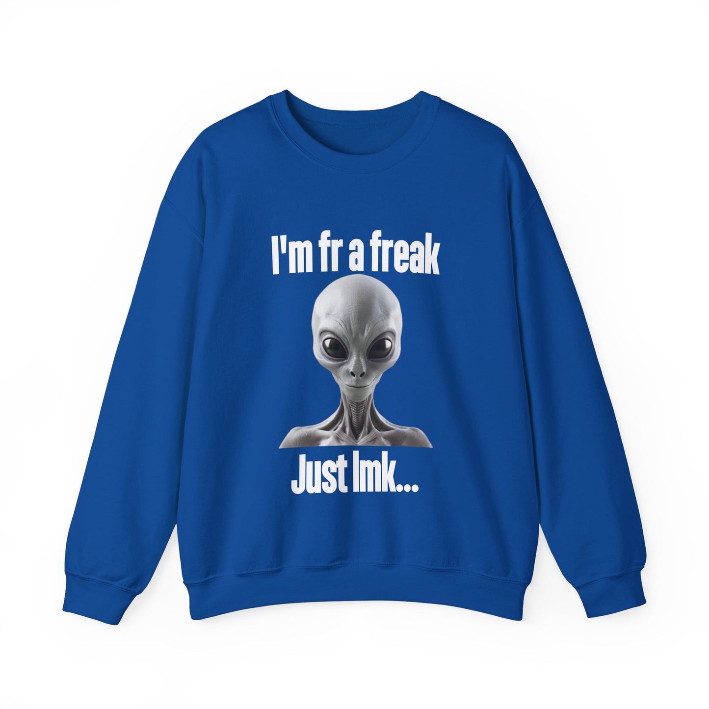 I'm FR A Freak Just LMK... Crewneck