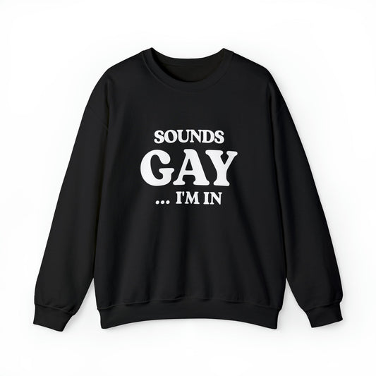 Sounds Gay I'm In Crewneck