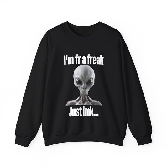 I'm FR A Freak Just LMK... Crewneck