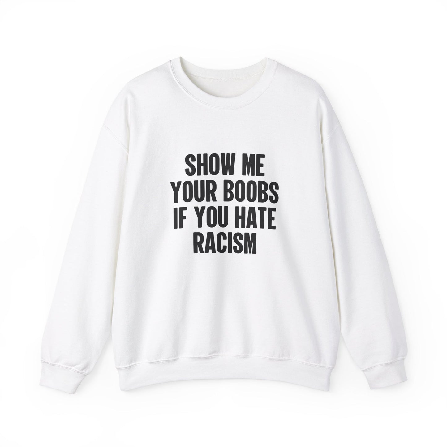 Show Me Your Boobs If You Hate Racism Crewneck