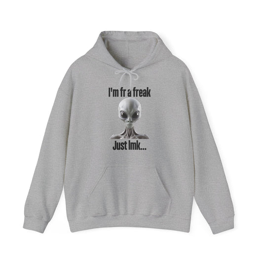 I'm FR A Freak Just LMK... Hoodie