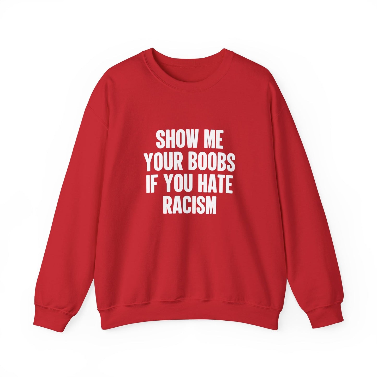 Show Me Your Boobs If You Hate Racism Crewneck