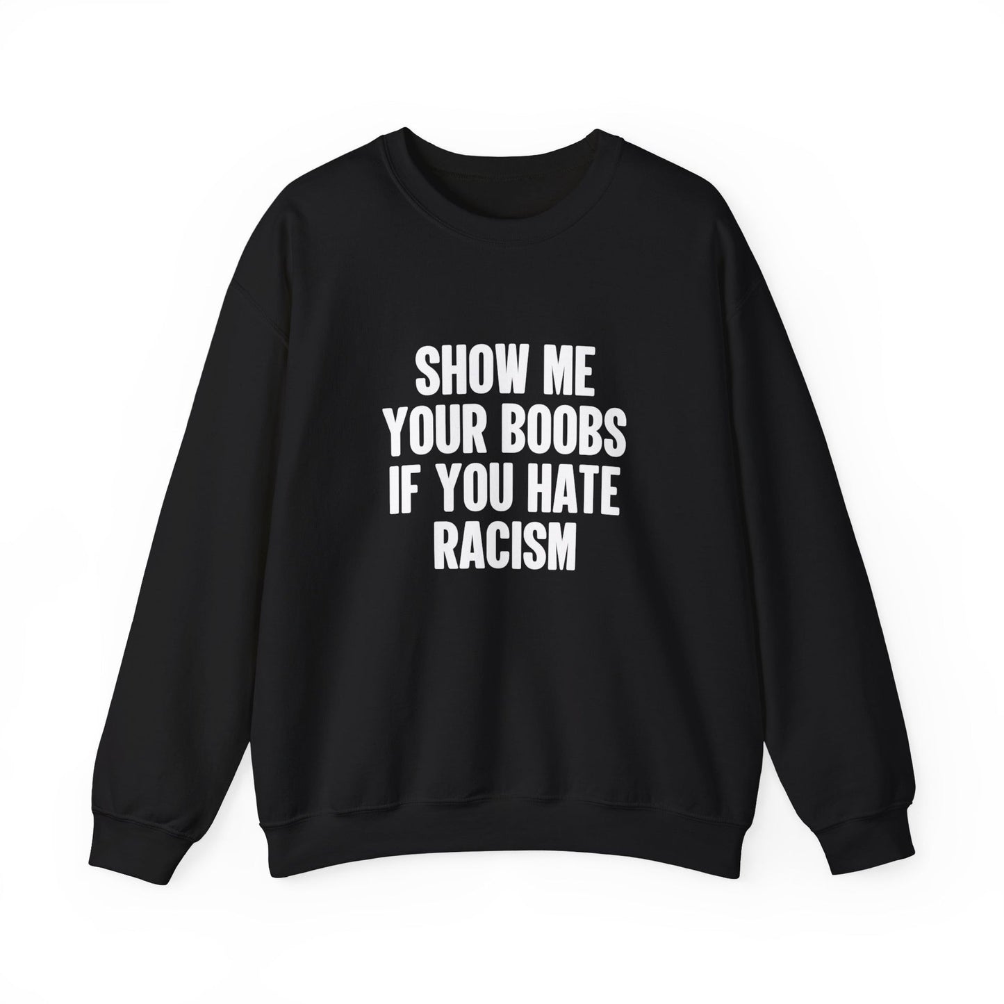 Show Me Your Boobs If You Hate Racism Crewneck