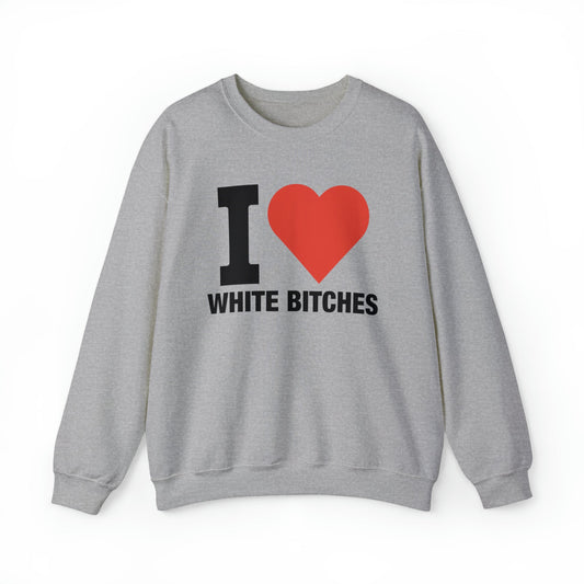 I Heart White Bitches Crewneck