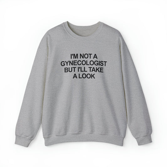 I'm Not a Gynecologist But I'll Take a Look Crewneck
