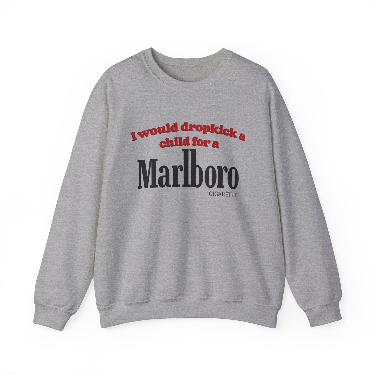 I Would Dropkick A Child For A Marlboro Cigarette Crewneck