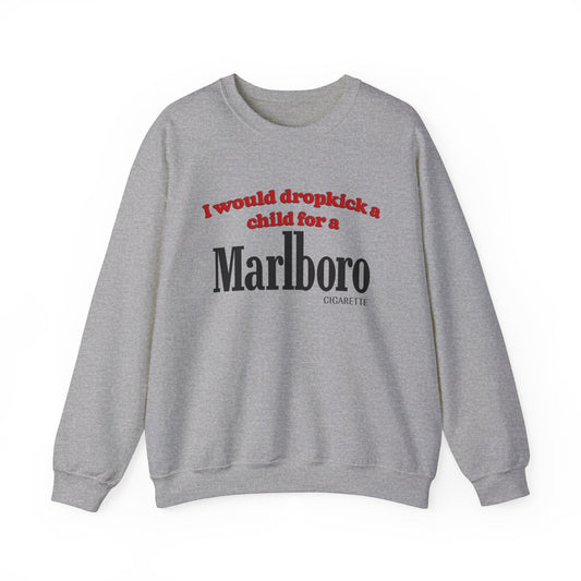 I Would Dropkick A Child For A Marlboro Cigarette Crewneck