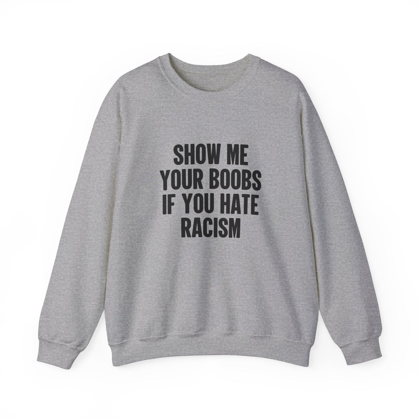 Show Me Your Boobs If You Hate Racism Crewneck