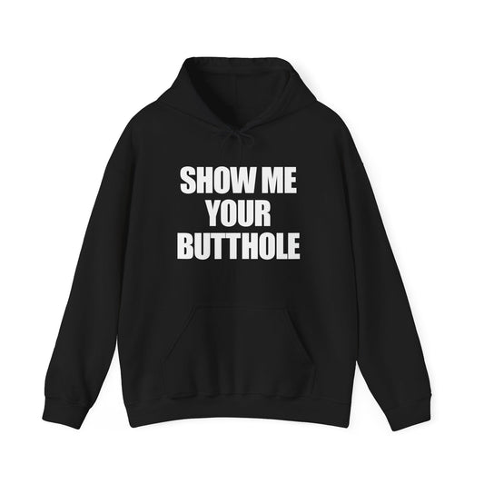 Show Me Your Butthole Hoodie