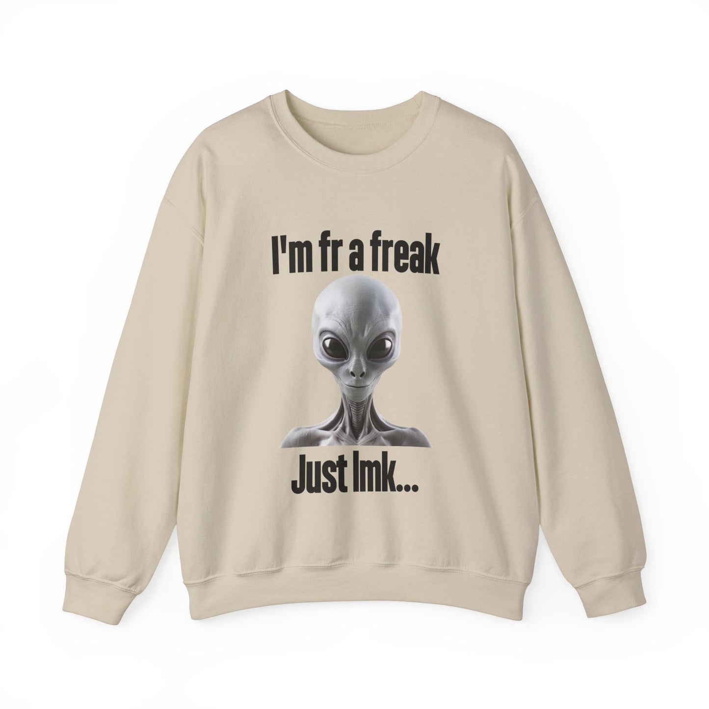 I'm FR A Freak Just LMK... Crewneck