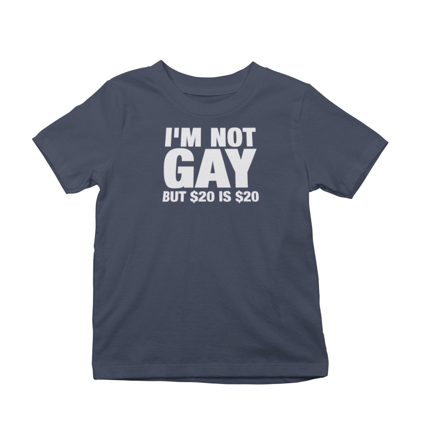 I'm Not Gay But $20 Is $20 T-Shirt